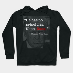 Donald Trump Has No Principles - Maryanne Trump Barry quote Hoodie